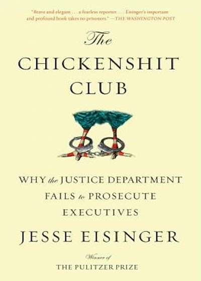 The Chickenshit Club: Why the Justice Department Fails to Prosecute Executives, Paperback
