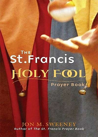 The St. Francis Holy Fool Prayer Book, Paperback