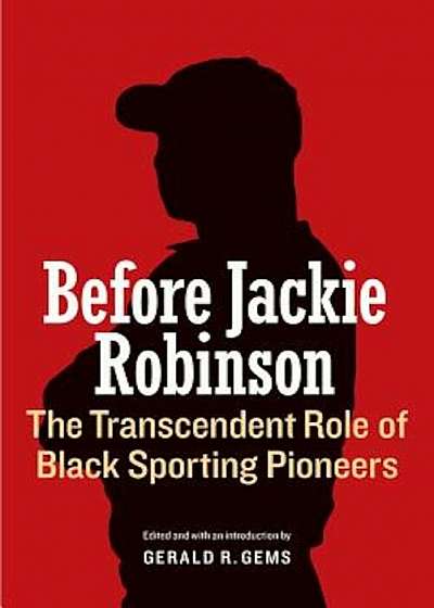 Before Jackie Robinson: The Transcendent Role of Black Sporting Pioneers, Paperback