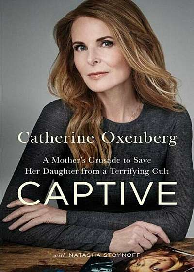 Captive: A Mother's Crusade to Save Her Daughter from a Terrifying Cult, Hardcover