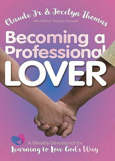 Becoming a Professional Lover: A Weekly Devotional for Learning to Love God's Way, Paperback