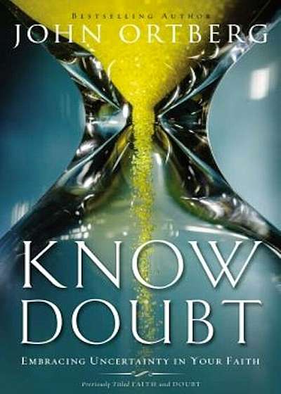 Know Doubt: Embracing Uncertainty in Your Faith, Paperback