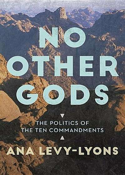 No Other Gods: The Politics of the Ten Commandments, Hardcover