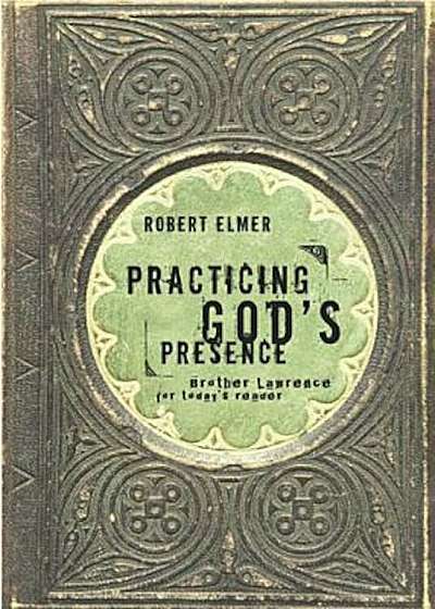 Practicing God's Presence: Brother Lawrence for Todays Reader, Paperback