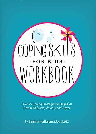 Coping Skills for Kids Workbook: Over 75 Coping Strategies to Help Kids Deal with Stress, Anxiety and Anger, Paperback