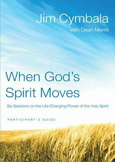 When God's Spirit Moves: Six Sessions on the Life-Changing Power of the Holy Spirit, Paperback