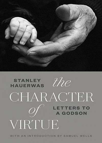 The Character of Virtue: Letters to a Godson, Paperback