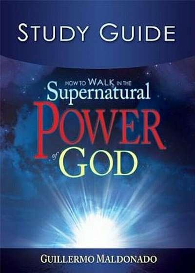 How to Walk in the Supernatural Power of God Study Guide, Paperback