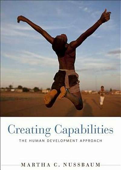 Creating Capabilities: The Human Development Approach, Paperback
