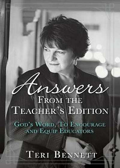 Coperta cărții Answers from the Teacher's Edition: God's Word, to Encourage and Equip Educators, Paperback de Teri Bennett