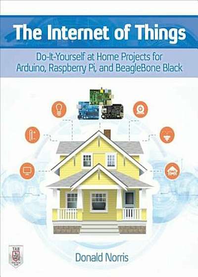 The Internet of Things: Do-It-Yourself at Home Projects for Arduino, Raspberry Pi and Beaglebone Black, Paperback