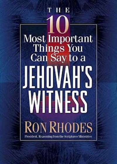 The 10 Most Important Things You Can Say to a Jehovah's Witness, Paperback