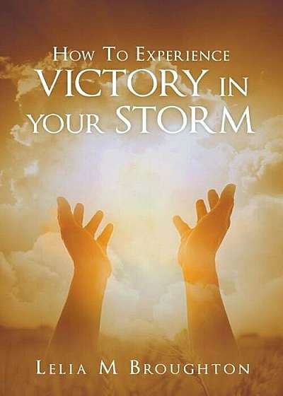 How to Experience Victory in Your Storm, Paperback