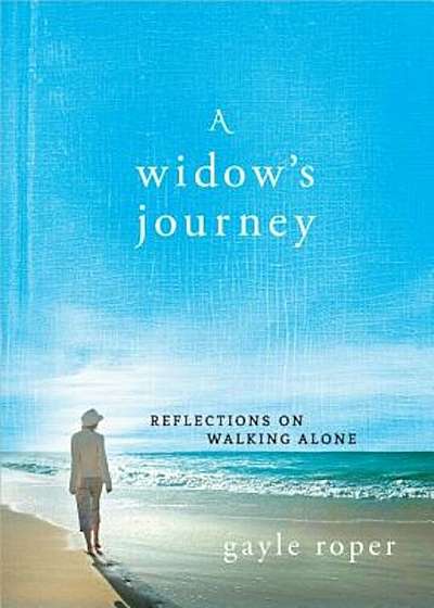 A Widow's Journey: Reflections on Walking Alone, Hardcover