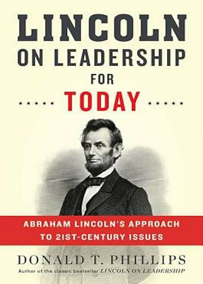 Lincoln on Leadership for Today: Abraham Lincoln's Approach to Twenty-First-Century Issues, Hardcover