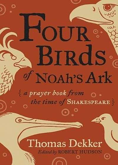 Four Birds of Noah's Ark: A Prayer Book from the Time of Shakespeare, Paperback