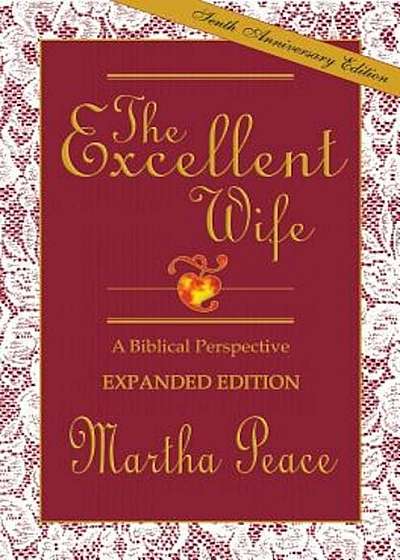 The Excellent Wife: A Biblical Perspective, Paperback