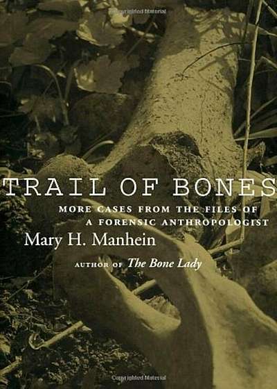 Trail of Bones: More Cases from the Files of a Forensic Anthropologist, Hardcover