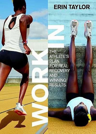Work in: The Athlete's Plan for Real Recovery and Winning Results, Paperback