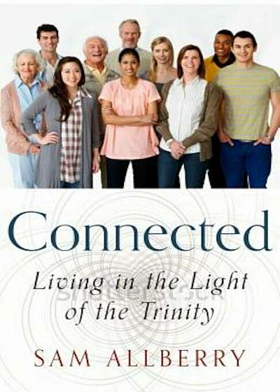 Connected: Living in the Light of the Trinity, Paperback