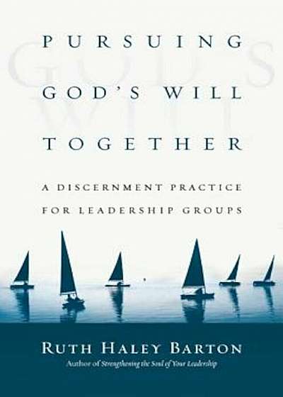 Pursuing God's Will Together: A Discernment Practice for Leadership Groups, Hardcover