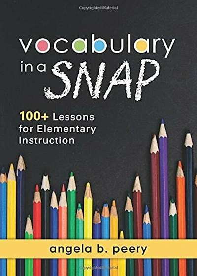 Vocabulary in a Snap: 100+ Lessons for Elementary Instruction, Paperback