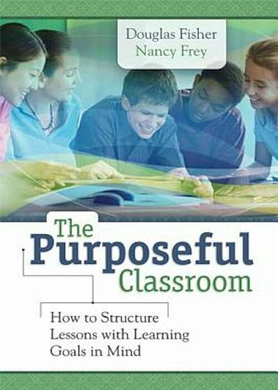 The Purposeful Classroom: How to Structure Lessons with Learning Goals in Mind, Paperback