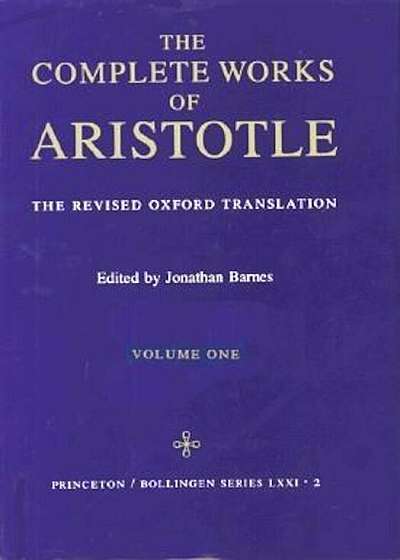 Complete Works of Aristotle, Volume 1: The Revised Oxford Translation, Hardcover