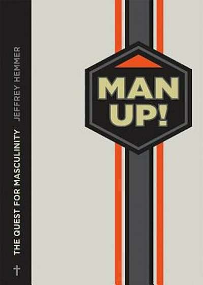 Man Up!: The Quest for Masculinity, Paperback