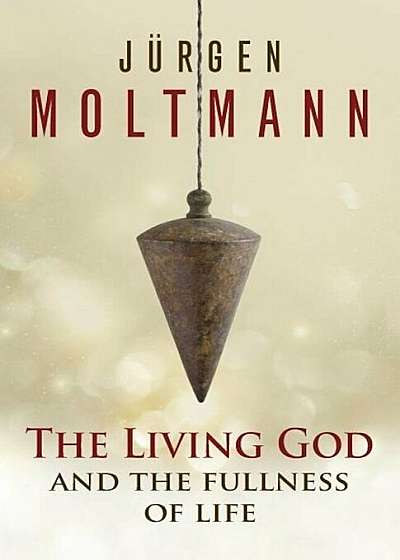 The Living God and the Fullness of Life, Paperback