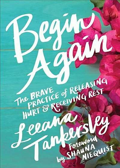 Begin Again: The Brave Practice of Releasing Hurt and Receiving Rest, Paperback