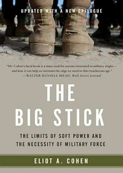 The Big Stick: The Limits of Soft Power and the Necessity of Military Force, Paperback