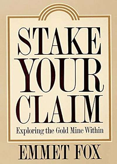 Stake Your Claim: Exploring the Gold Mine Within, Paperback