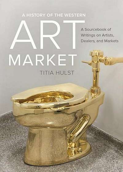 A History of the Western Art Market: A Sourcebook of Writings on Artists, Dealers, and Markets, Paperback
