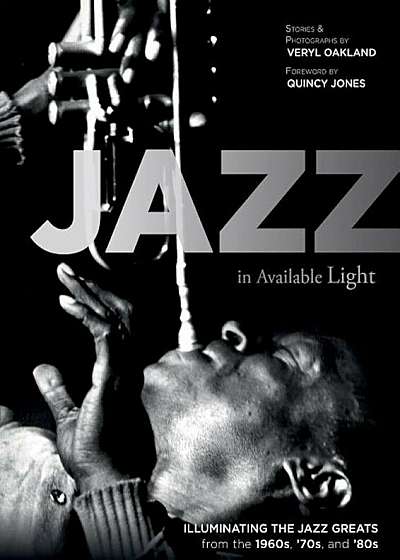 Jazz in Available Light: Illuminating the Jazz Greats from the 1960s, '70s and '80s, Hardcover