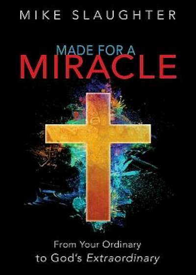 Made for a Miracle: From Your Ordinary to God's Extraordinary, Hardcover