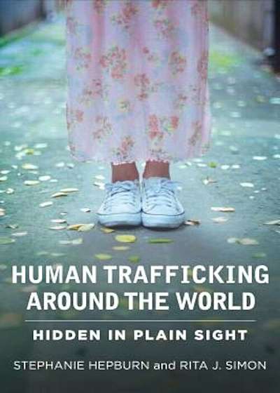 Human Trafficking Around the World: Hidden in Plain Sight, Paperback
