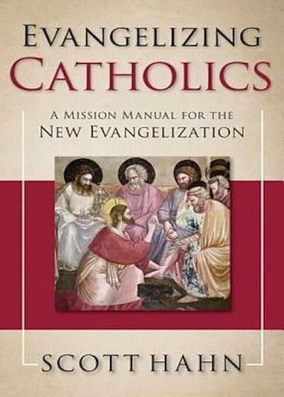 Evangelizing Catholics: A Mission Manual for the New Evangelization, Hardcover