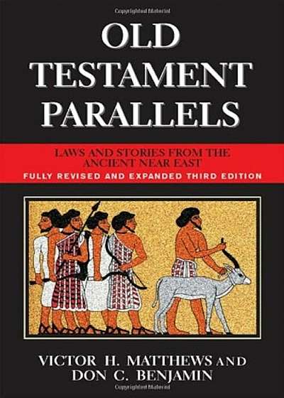 Old Testament Parallels (New Revised and Expanded Third Edition): Laws and Stories from the Ancient Near East, Paperback