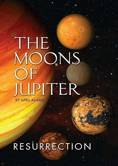 The Moons of Jupiter: Ressurection, Paperback