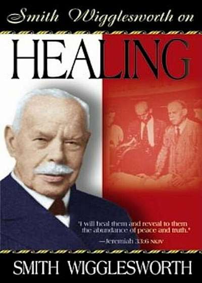 Smith Wigglesworth on Healing, Paperback