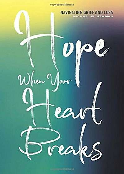 Hope When Your Heart Breaks: Navigating Grief and Loss, Paperback