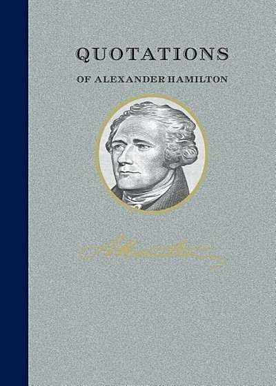 Quotations of Alexander Hamilton: Quote/Unquote, Hardcover