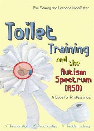 Toilet Training and the Autism Spectrum (ASD), Paperback