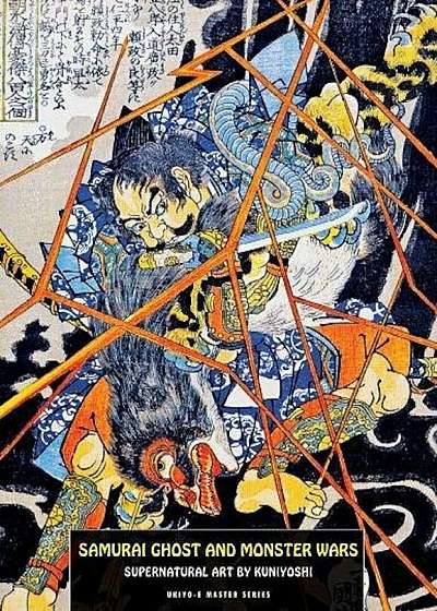 Samurai Ghost and Monster Wars: Supernatural Art by Kuniyoshi, Paperback