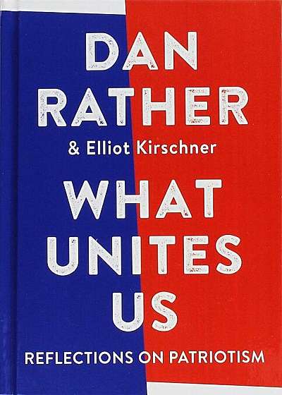 What Unites Us: Reflections on Patriotism, Hardcover