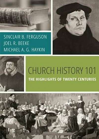 Church History 101: The Highlights of Twenty Centuries, Paperback