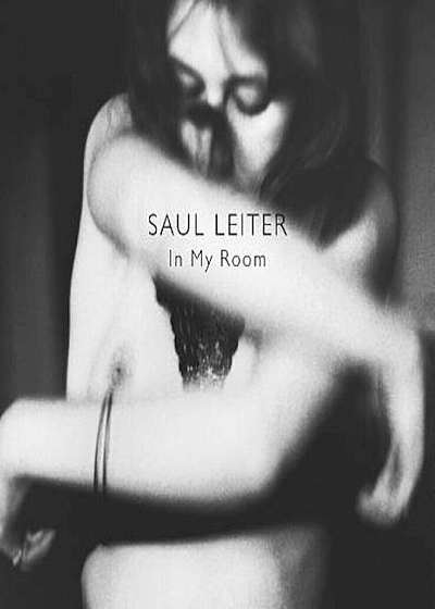 Saul Leiter: In My Room, Hardcover