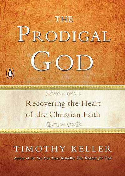 The Prodigal God: Recovering the Heart of the Christian Faith, Paperback
