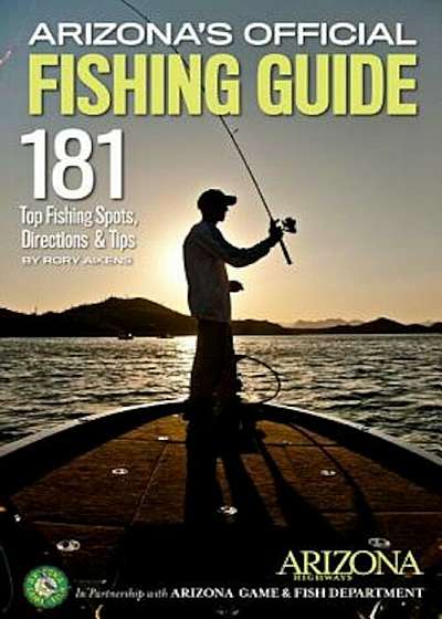 Arizona's Official Fishing Guide: 181 Top Fishing Spots, Directions & Tips, Paperback